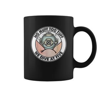 Funny No Muff Too Tuff Diver Diving Team Pun Coffee Mug | Favorety AU