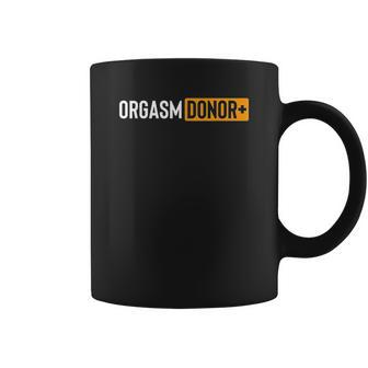 Funny Orgasm Donor Coffee Mug | Favorety UK