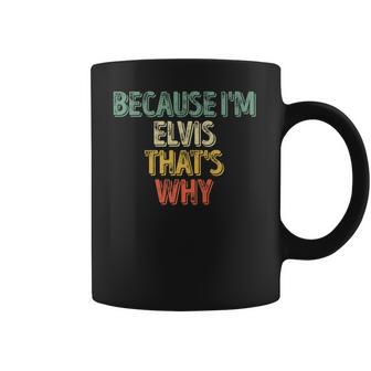 Funny Personalized Name Because Im Elvis Thats Why Coffee Mug | Favorety AU