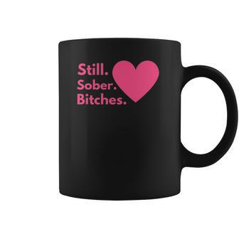 Funny Sobriety Recovery Aa Na - Still Sober Bitches Coffee Mug | Favorety AU