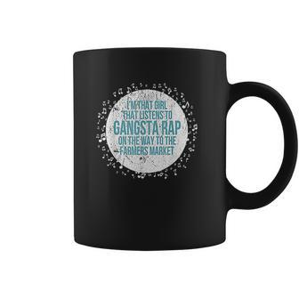 Im That Girl Listens To Gangsta Rap Way To Farmers Coffee Mug | Favorety AU