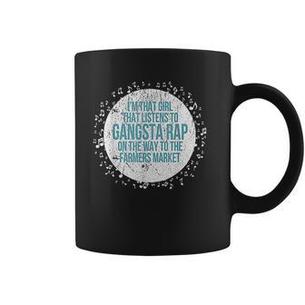 I Am That Girl Listens To Gangsta Rap Way To Farmers Coffee Mug | Favorety AU