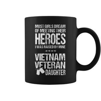 Most Girls Dream Of Meeting Their Heroes I Was Raised By Mine Viet Nam Veteran Daughter Coffee Mug | Favorety DE