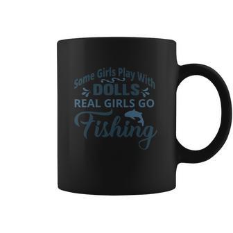 Some Girls Play With Dolls Real Girls Go Fishing Coffee Mug | Favorety CA