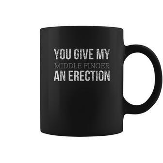 You Give My Middle Finger An Erection Angry Rage Funny Quote Coffee Mug | Favorety DE