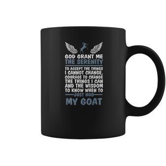 God Grant Me The Serenity Just Hug My Goat Goat Coffee Mug | Favorety