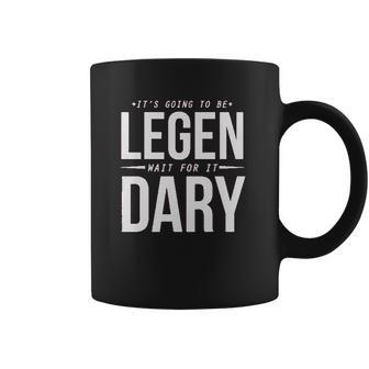 It Is Going To Be Legen Wait For It Dary Coffee Mug | Favorety DE