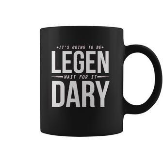 It Is Going To Be Legen Wait For It Dary Juniors Coffee Mug | Favorety UK