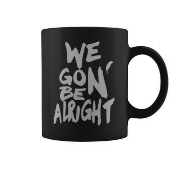 We Gon Be Alright Kendrick Lamar Mens Coffee Mug | Favorety DE