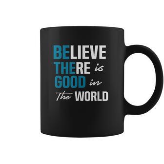 Be The Good Believe Humanity Kindness In The World Coffee Mug | Favorety