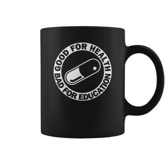 Good For Health Bad For Education Pill Drug Capsule Coffee Mug | Favorety CA