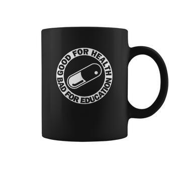 Good For Health Bad For Education Pill Drug Capsule Coffee Mug | Favorety