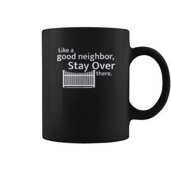 Like A Good Neighbor Stay Over There Social Distancing Fun Gift Coffee Mug | Favorety UK