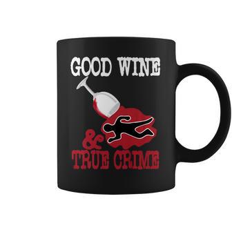 Good Wine True Crime Funny Wine Lover Murderino Tee Coffee Mug | Favorety AU