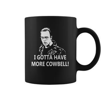 I Gotta Have More Cowbell Coffee Mug | Favorety