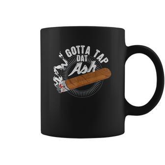 Gotta Tap Dat Ash Cigar Design Smoking Gift Coffee Mug | Favorety UK