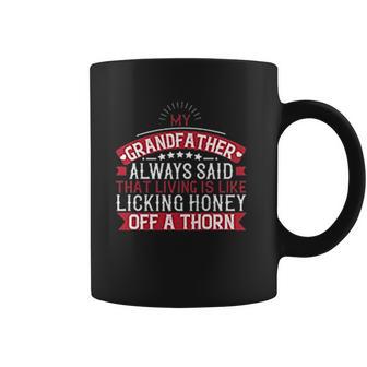 My Grandfather Always Said That Living Is Like Licking Honey Off A Thorn Coffee Mug | Favorety DE