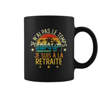 Grandgiftpère Je Nai Pas Le Temps Je Suis À La Retraite Drôle Funny Gift Coffee Mug | Favorety AU