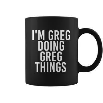 Im Greg Doing Greg Things Cute Gift Funny Christmas Gift Idea Coffee Mug | Favorety AU