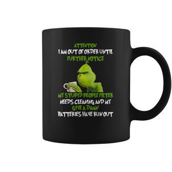 Grinch Attention I Am Out Of Order Until Further Notice My Stupid People Filter Needs Cleaning Coffee Mug | Favorety