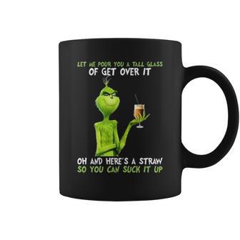 Grinch Let Me Pour You A Tall Glass Of Get Over It Coffee Mug | Favorety AU