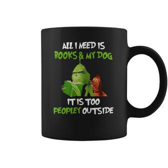 Grinch All I Need Is Books And My Dog It’S Too Peopley Outside Christmas Coffee Mug | Favorety DE