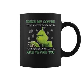 Grinch Touch My Coffee I Will Slap You So Hard Coffee Mug | Favorety