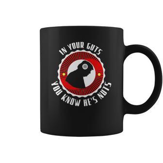 In Your Guts You Know He’S Nuts Coffee Mug | Favorety CA