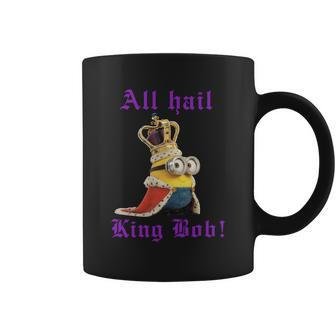 All Hail King Bob Bob Minion T Shirt Coffee Mug | Favorety