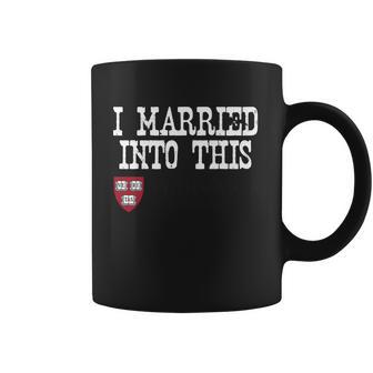 Harvard University Married Into I Married Into This Coffee Mug | Favorety AU