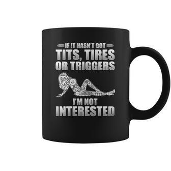 If It Hasnt Got Tits Tires Or Triggers Im Not Interested Shirt Coffee Mug | Favorety DE