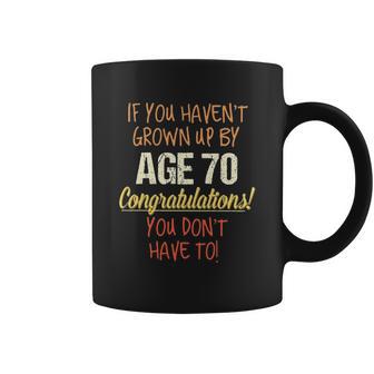 If You Havent Grown Up By 70Th Birthday Gift 2022 New Vogue Coffee Mug | Favorety CA