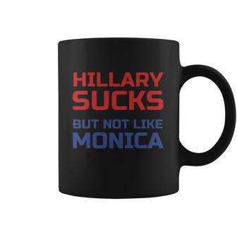 Hillary Sucks Not Monica Coffee Mug | Favorety