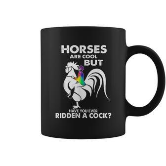 Horses Are Cool But Have You Ever Ridden A Cock Coffee Mug | Favorety CA