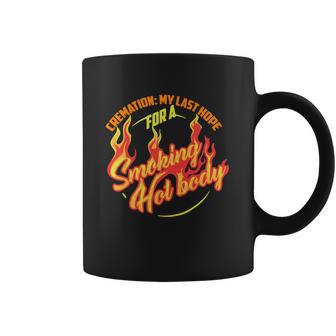 Hot Cremation My Last Hope For A Smoking Hot Body Gift Shirt Coffee Mug | Favorety DE