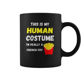 This Is My Human Costume I Am Really A French Fry Fries Coffee Mug | Favorety