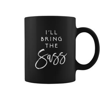 Ill Bring The Sass Funny Sassy Friend Group Party Coffee Mug | Favorety