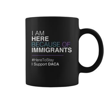 I Am Here Because Of Immigrants Coffee Mug | Favorety