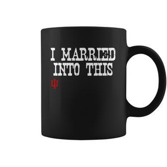 Indiana University Married Into I Married Into This Coffee Mug | Favorety CA