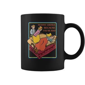 Ironic Clothes Mommy Drinks Because Youre Bad Coffee Mug | Favorety