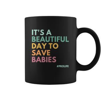 Its A Beautiful Days To Save Babies Prolife Coffee Mug | Favorety AU