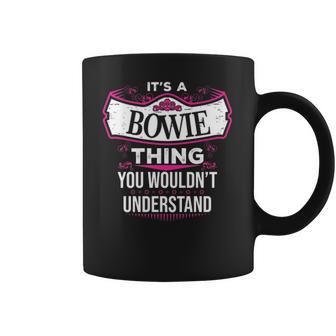 Its A Bowie Thing You Wouldnt Understand T Shirt Bowie Shirt For Bowie Coffee Mug | Favorety DE