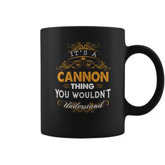 Its A Cannon Thing You Wouldnt Understand - Cannon T Shirt Cannon Hoodie Cannon Family Cannon Tee Cannon Name Cannon Lifestyle Cannon Shirt Cannon Names Coffee Mug | Favorety DE