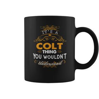 Its A Colt Thing You Wouldnt Understand - Colt T Shirt Colt Hoodie Colt Family Colt Tee Colt Name Colt Lifestyle Colt Shirt Colt Names Coffee Mug | Favorety AU