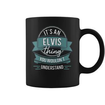 Its An Elvis Thing You Wouldnt Understand First Name Coffee Mug | Favorety