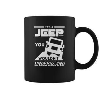 Its A Jeep Thing T Shirt You Wouldnt Understand Coffee Mug | Favorety AU