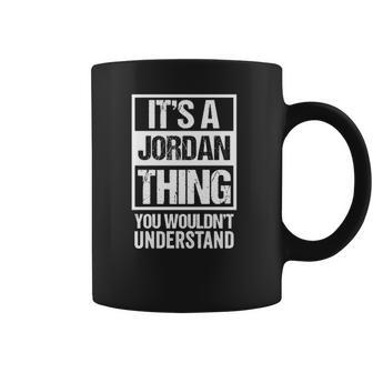 Its A Jordan Thing You Wouldnt Understand Family Name Coffee Mug | Favorety CA