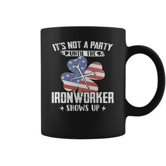 Its Not The Party Until The Ironworker Shows Up Coffee Mug | Favorety