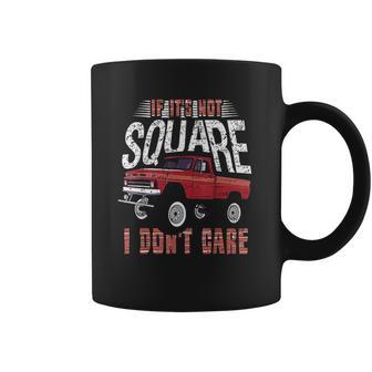 If Its Not Square I Dont Care Funny Squarebody Vintage Coffee Mug | Favorety AU