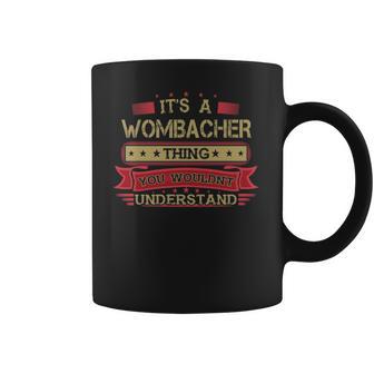 Its A Wombacher Thing You Wouldnt Understand T Shirt Wombacher Shirt Shirt For Wombacher Coffee Mug | Favorety AU